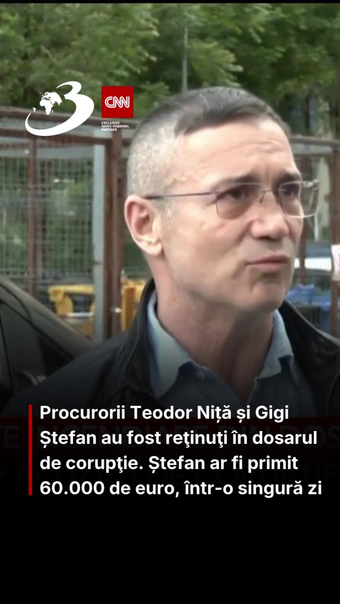 Procurorii Teodor Niță și Gigi Ștefan au fost reţinuţi în dosarul de corupţie. Ștefan ar fi primit 60.000 de euro, într-o singură zi 