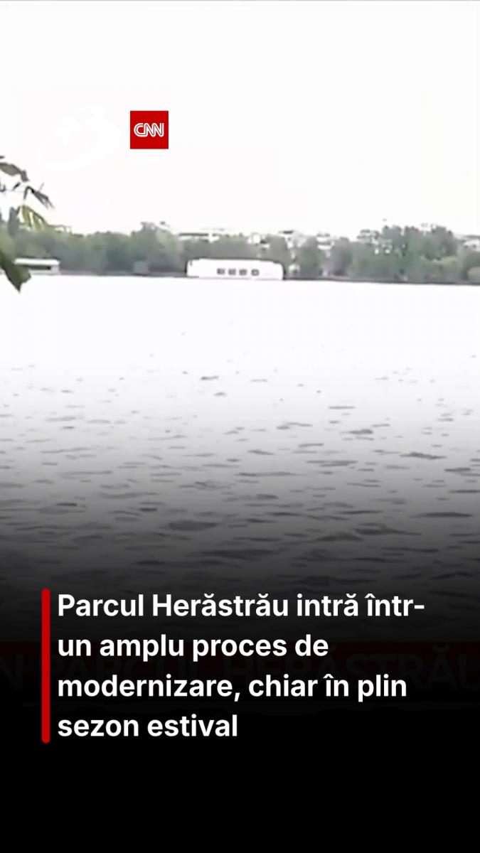 Parcul Herăstrău intră într-un amplu proces de modernizare, chiar în plin sezon estival