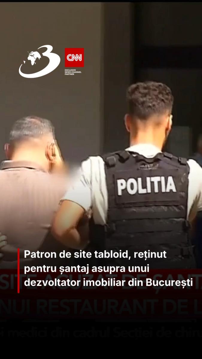 Patron de site tabloid, reținut pentru șantaj asupra unui dezvoltator imobiliar din București