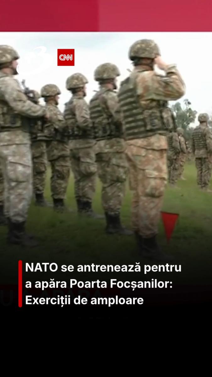 NATO se antrenează pentru a apăra Poarta Focșanilor: Exerciții de amploare
