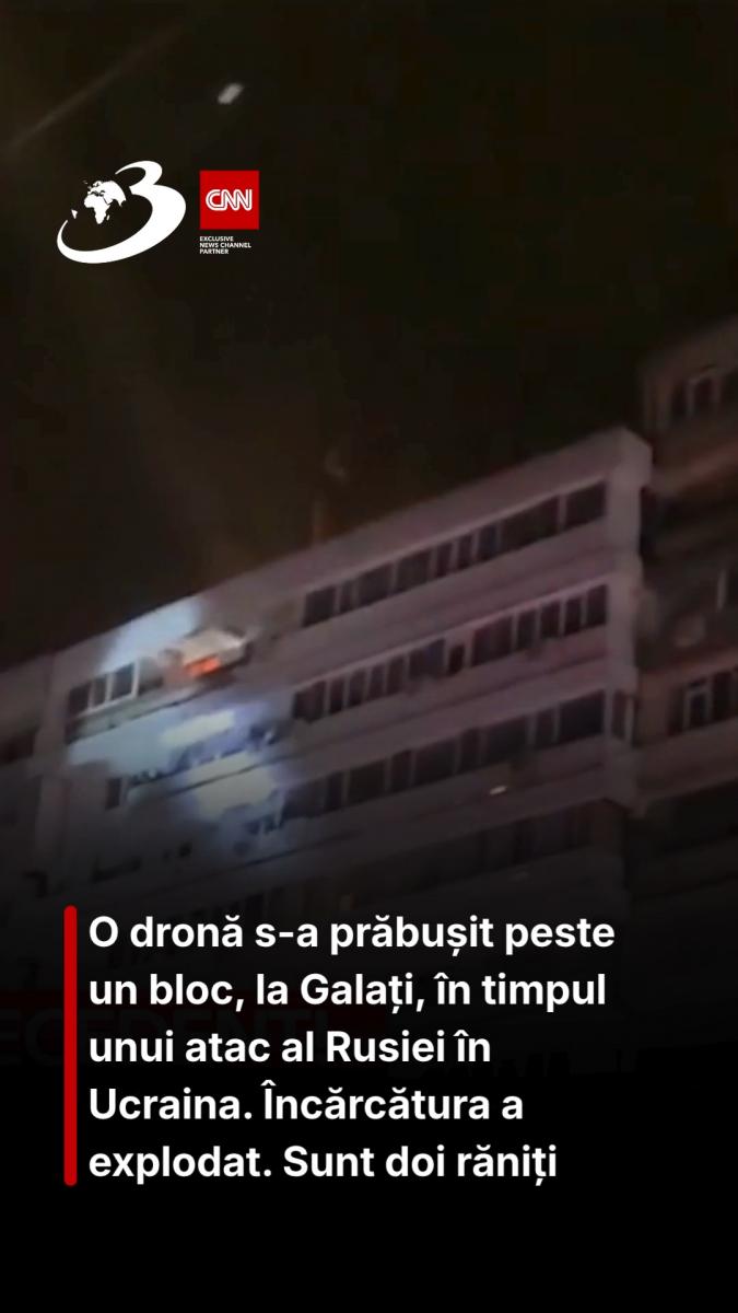O dronă s-a prăbușit peste un bloc, la Galați, în timpul unui atac al Rusiei în Ucraina. Încărcătura a explodat. Sunt patru victime