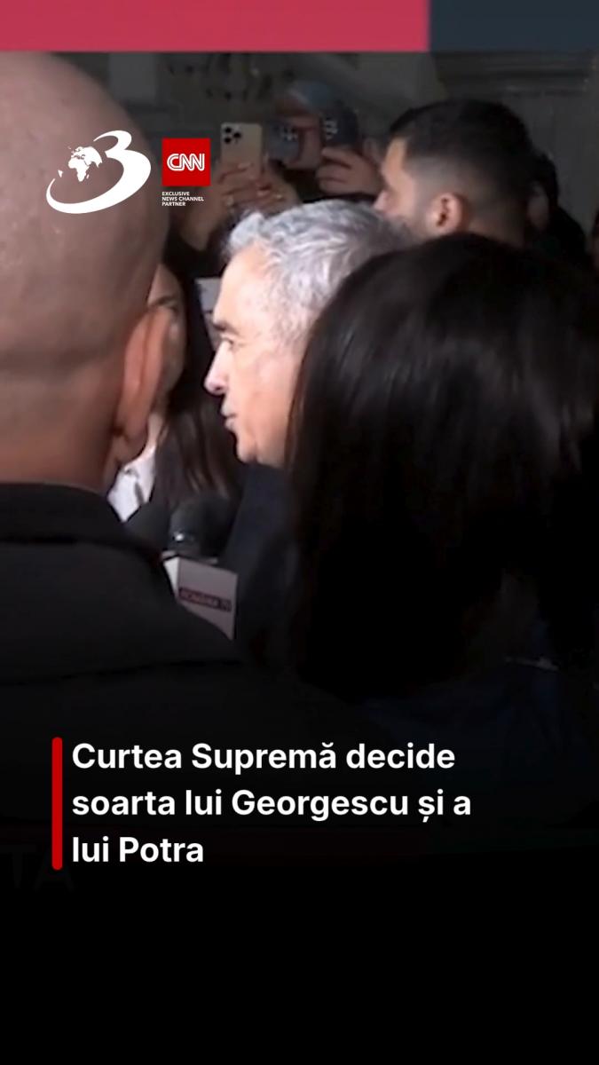 Curtea Supremă decide soarta lui Georgescu și a lui Potra