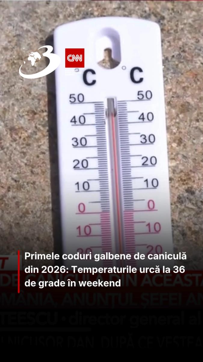 Primele coduri galbene de caniculă din 2026: Temperaturile urcă la 36 de grade în weekend