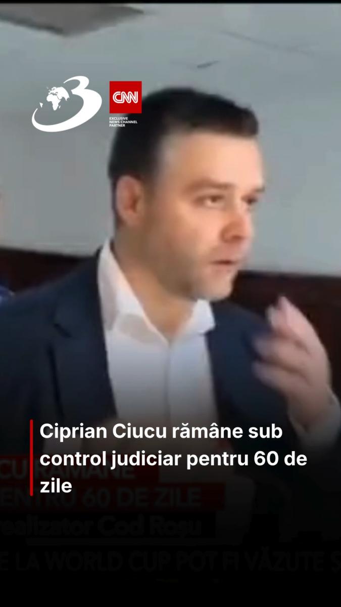 Ciprian Ciucu rămâne sub control judiciar pentru 60 de zile