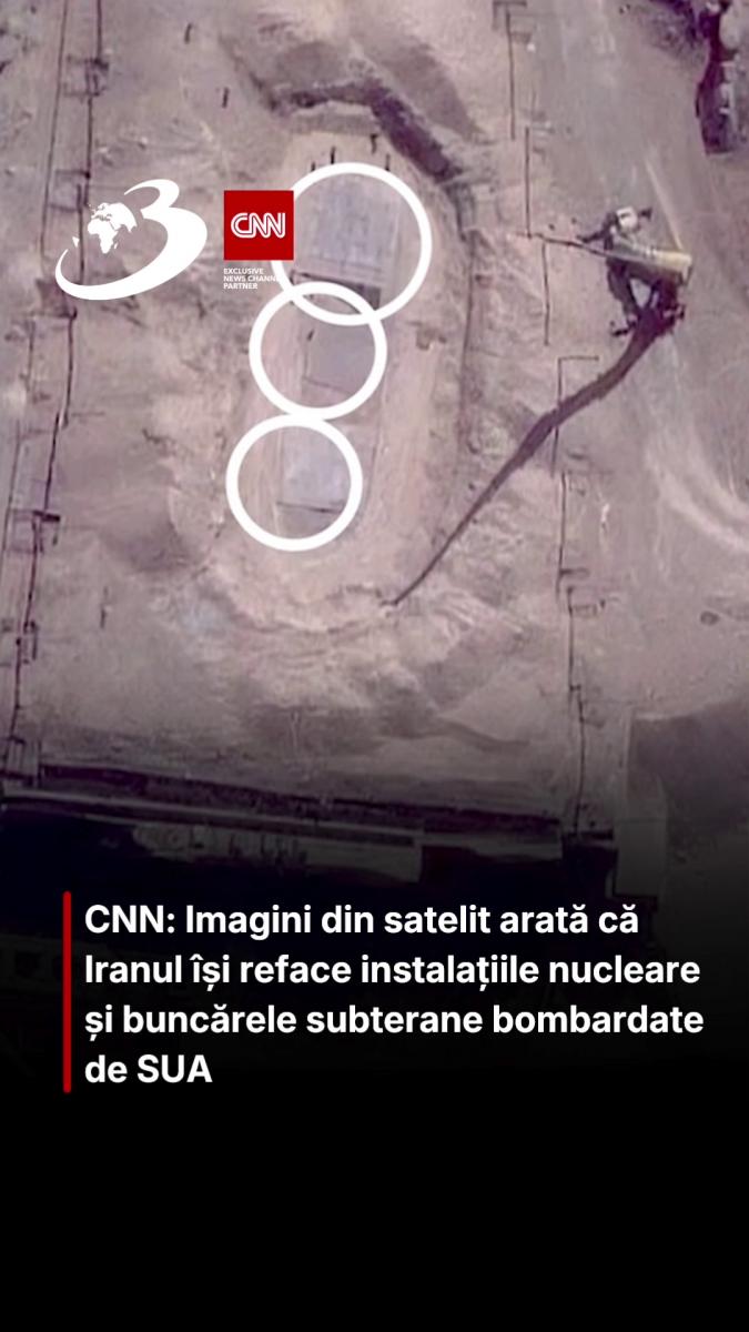 CNN: Imagini din satelit arată că Iranul își reface instalațiile nucleare și buncărele subterane bombardate de SUA