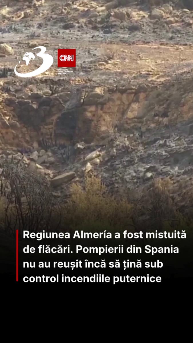 Regiunea Almería a fost mistuită de flăcări. Pompierii din Spania nu au reușit încă să țină sub control incendiile puternice