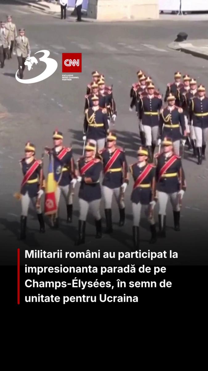Militarii români au participat la impresionanta paradă de pe Champs-Élysées, în semn de unitate pentru Ucraina 