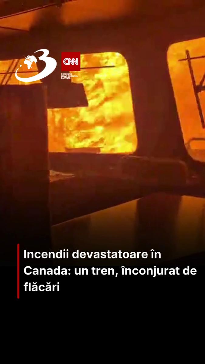 Incendii devastatoare în Canada: un tren, înconjurat de flăcări