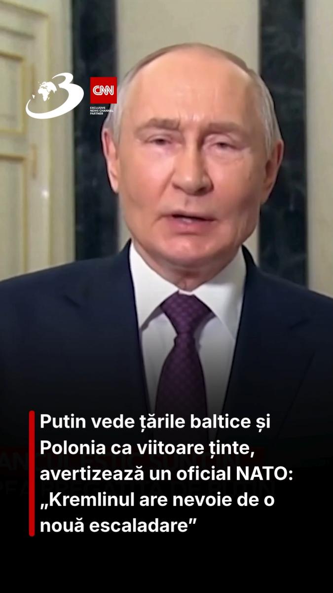 Putin vede țările baltice și Polonia ca viitoare ținte, avertizează un oficial NATO: „Kremlinul are nevoie de o nouă escaladare”