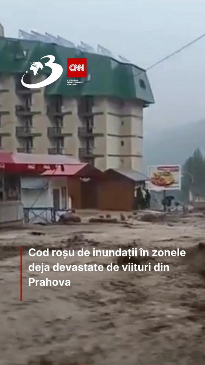 Cod roșu de inundații în zonele deja devastate de viituri din Prahova