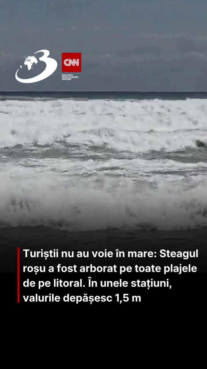 Turiștii nu au voie în mare: Steagul roșu a fost arborat pe toate plajele de pe litoral. În unele stațiuni, valurile depășesc 1,5 m