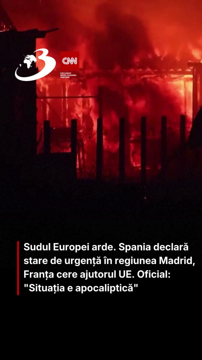 Sudul Europei arde. Spania declară stare de urgență în regiunea Madrid, Franța cere ajutorul UE. Oficial: 