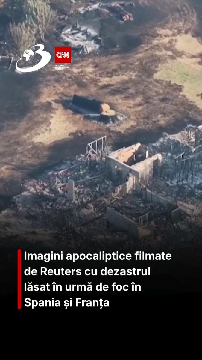 Imagini apocaliptice filmate de Reuters cu dezastrul lăsat în urmă de foc în Spania și Franța