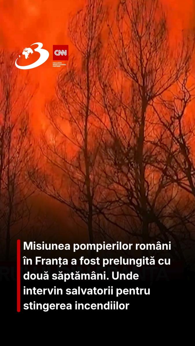 Misiunea pompierilor români în Franța a fost prelungită cu două săptămâni. Unde intervin salvatorii pentru stingerea incendiilor