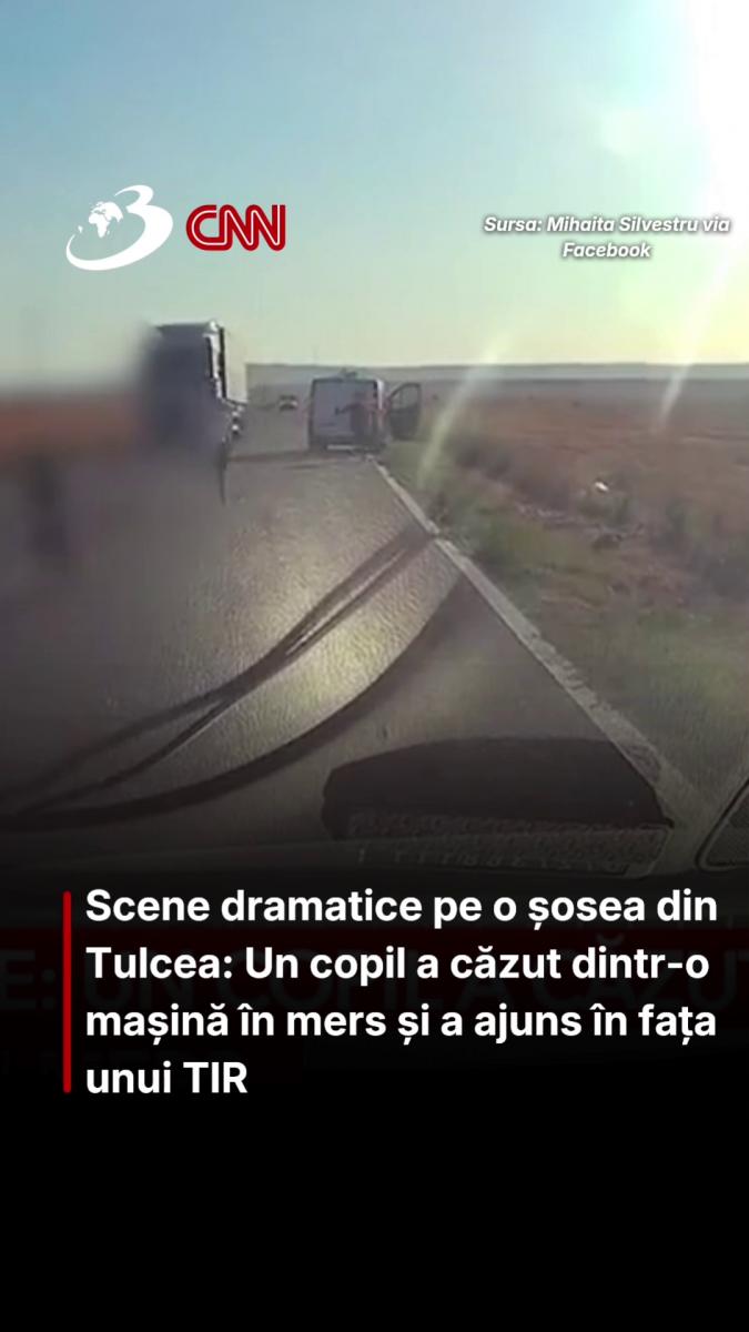 Scene dramatice pe o șosea din Tulcea: Un copil a căzut dintr-o mașină în mers și a ajuns în fața unui TIR