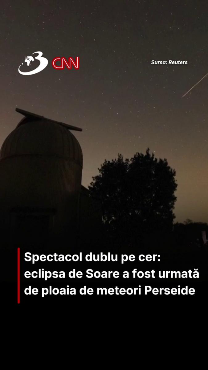 Spectacol dublu pe cer: eclipsa de Soare a fost urmată de ploaia de meteori Perseide