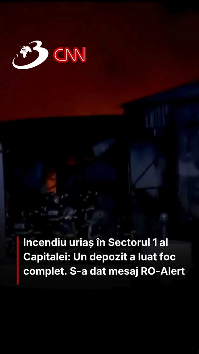 Incendiu uriaș în Sectorul 1 al Capitalei: Un depozit a luat foc complet. S-a dat mesaj RO-Alert 