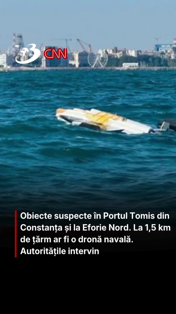 Obiecte suspecte în Portul Tomis din Constanța și la Eforie Nord. La 1,5 km de țărm ar fi o dronă navală. Autoritățile intervin