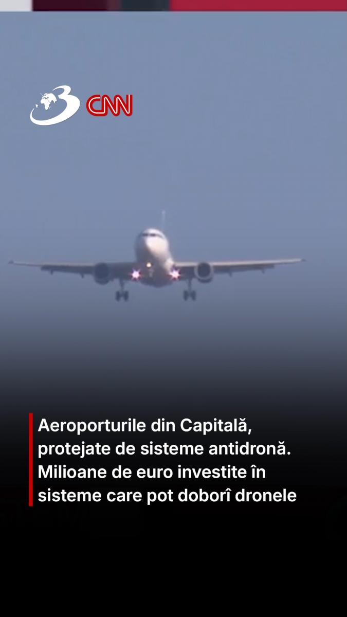 Aeroporturile din Capitală, protejate de sisteme antidronă. Milioane de euro investite în sisteme care pot doborî dronele