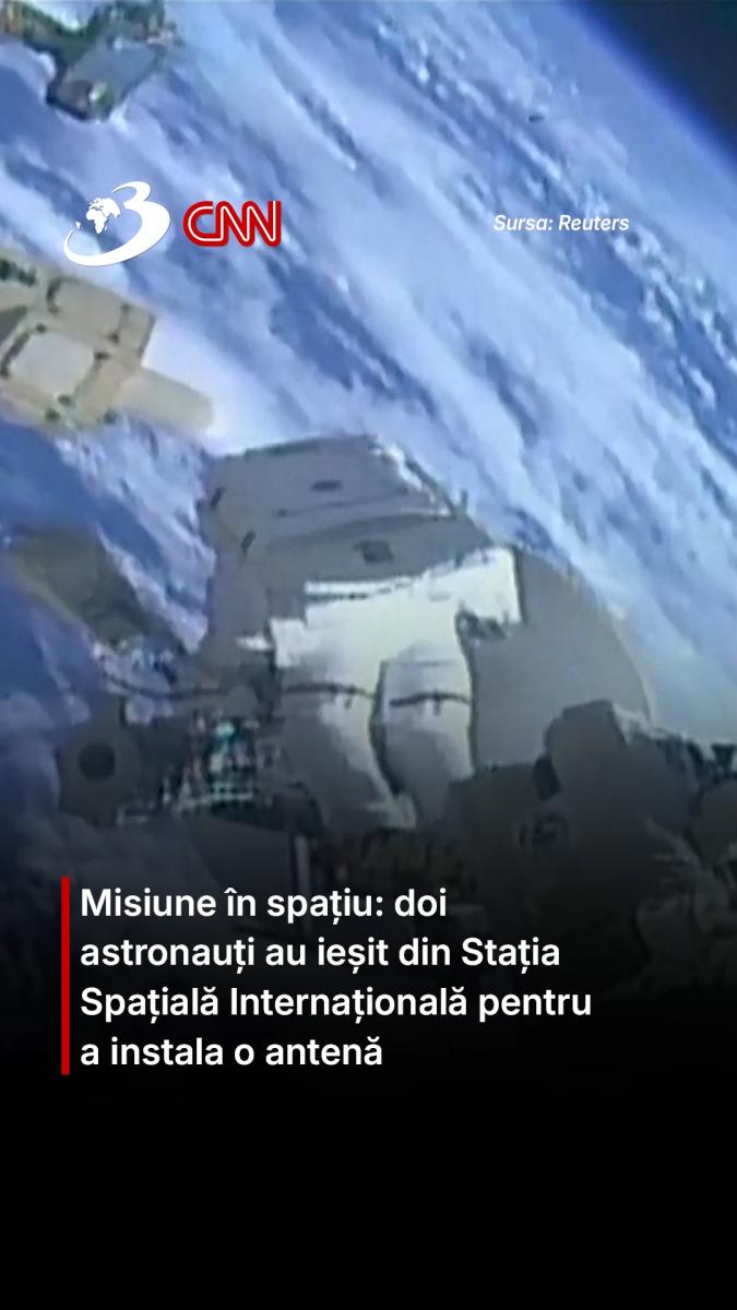 Misiune în spațiu: doi astronauți au ieșit din Stația Spațială Internațională pentru a instala o antenă