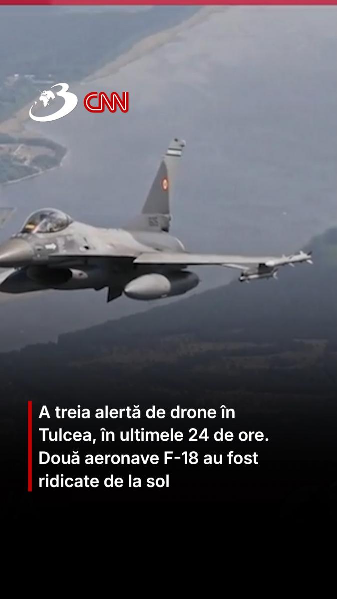 A treia alertă de drone în Tulcea, în ultimele 24 de ore. Două aeronave F-18 au fost ridicate de la sol
