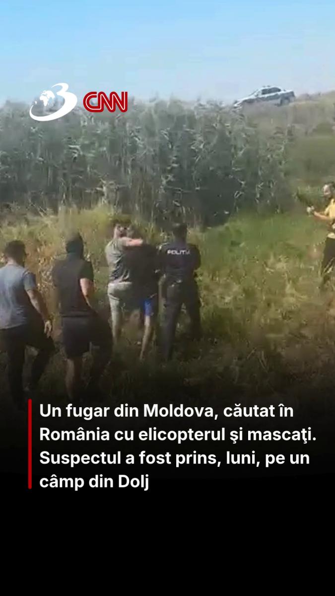 Un fugar din Moldova, căutat în România cu elicopterul şi mascaţi. Suspectul a fost prins, luni, pe un câmp din Dolj