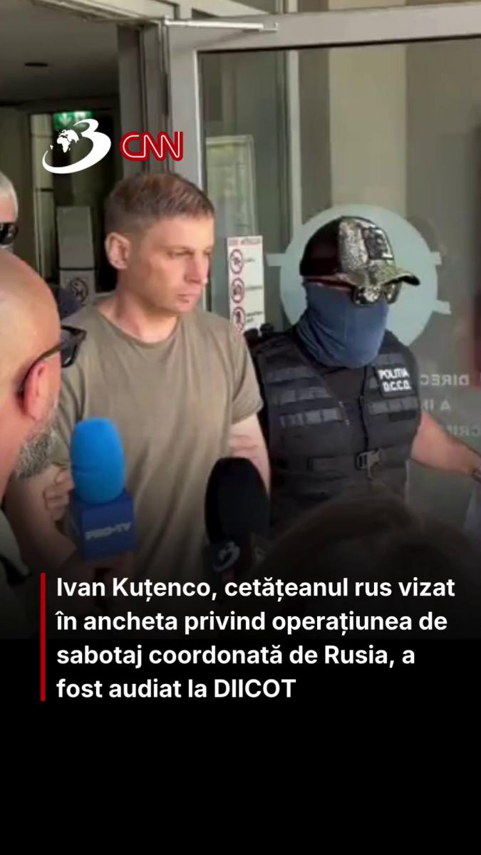 Ivan Kuțenco, cetățeanul rus vizat în ancheta privind operațiunea de sabotaj coordonată de Rusia, a fost audiat la DIICOT