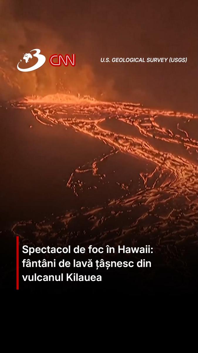 Spectacol de foc în Hawaii: fântâni de lavă țâșnesc din vulcanul Kilauea