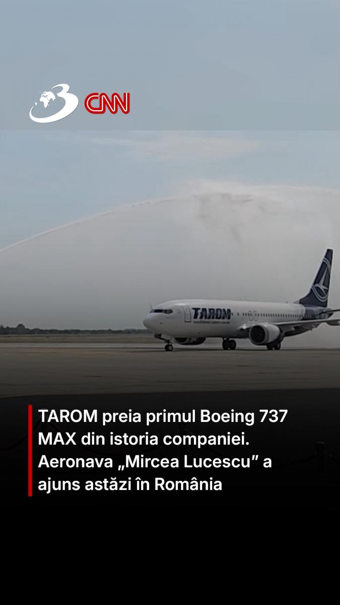 TAROM preia primul Boeing 737 MAX din istoria companiei. Aeronava „Mircea Lucescu” a ajuns astăzi în România