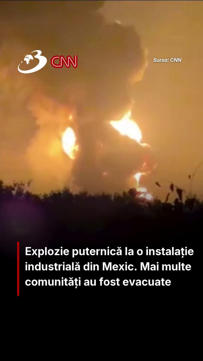 Explozie puternică la o instalație industrială din Mexic. Mai multe comunități au fost evacuate