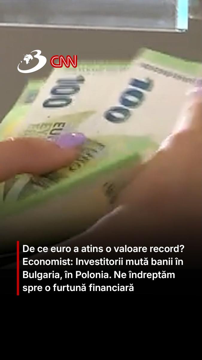 De ce euro a atins o valoare record? Economist: Investitorii mută banii în Bulgaria, în Polonia. Ne îndreptăm spre o furtună financiară