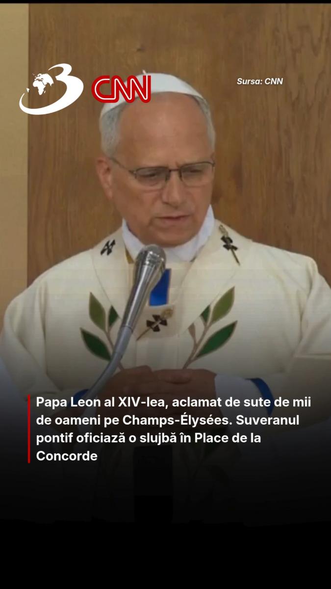 Papa Leon al XIV-lea, aclamat de sute de mii de oameni pe Champs-Élysées. Suveranul pontif oficiază o slujbă în Place de la Concorde