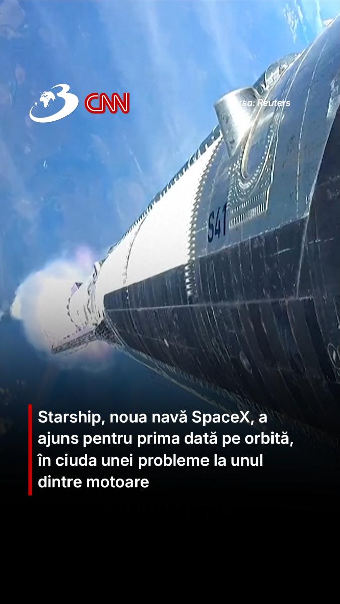 Starship, noua navă SpaceX, a ajuns pentru prima dată pe orbită, în ciuda unei probleme la unul dintre motoare