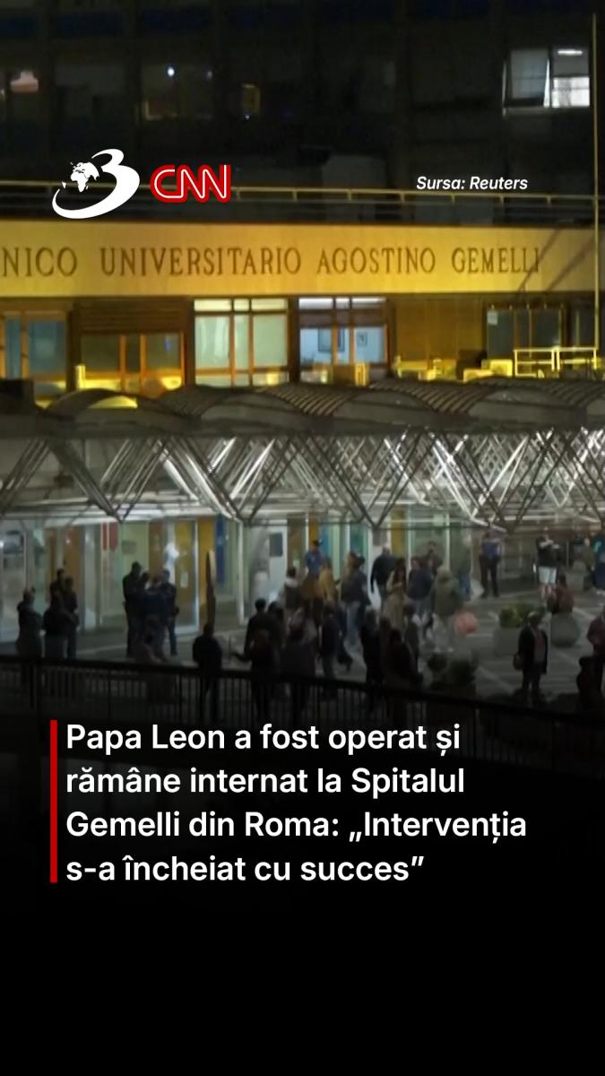 Papa Leon a fost operat și rămâne internat la Spitalul Gemelli din Roma: „Intervenția s-a încheiat cu succes”