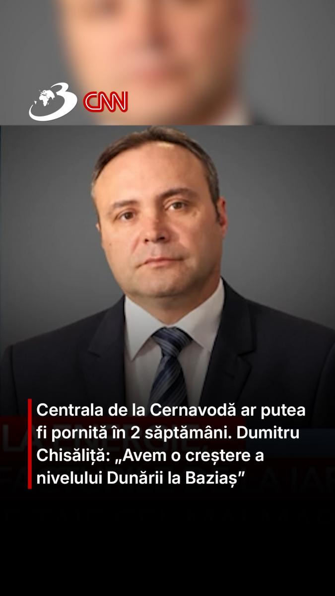 Centrala de la Cernavodă ar putea fi pornită în 2 săptămâni. Dumitru Chisăliță: „Avem o creștere a nivelului Dunării la Baziaș”